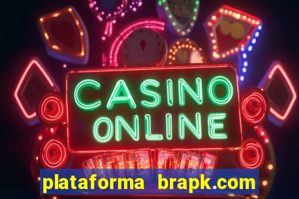 plataforma brapk.com paga mesmo